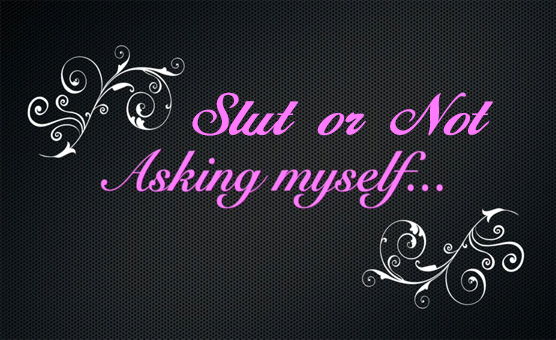 Slut Or Not - Asking Myself