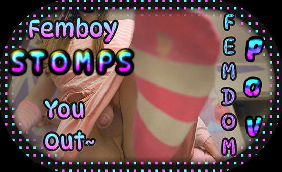 Femboy Stomps You Out