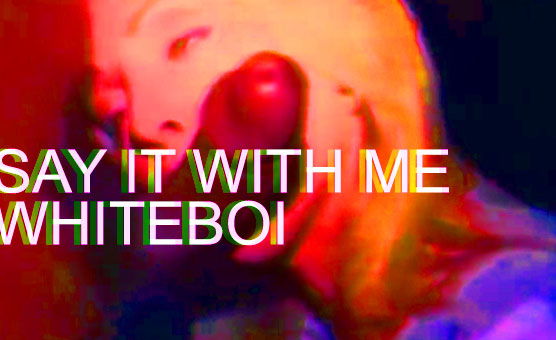 Say It With Me Whiteboi