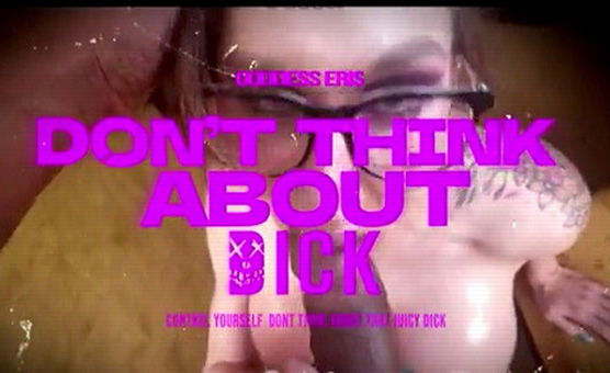 Dont Think About Dick