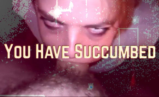 You Have Succumbed