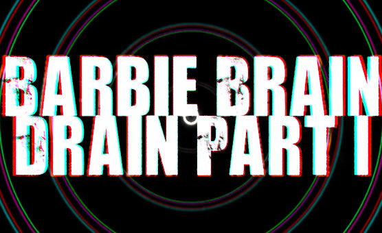 Barbie Brain Drain Part 1