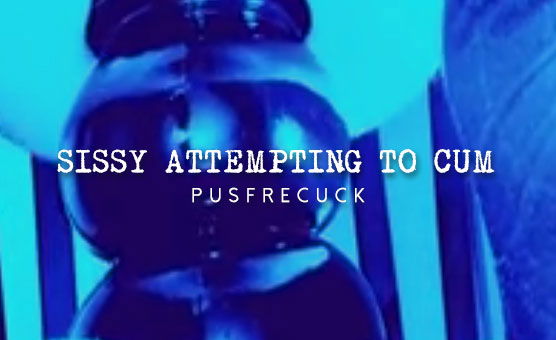 Sissy Attempting To Cum
