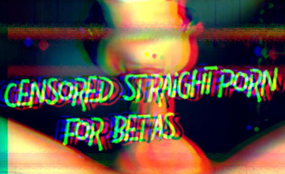 Censored straight Porn For Betas