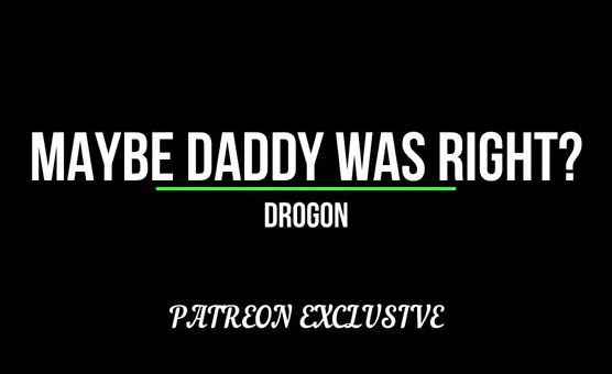 Maybe Daddy Was Right By Drogon