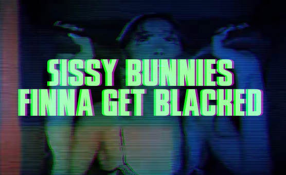 Sissy Bunnies Finna Get Blacked