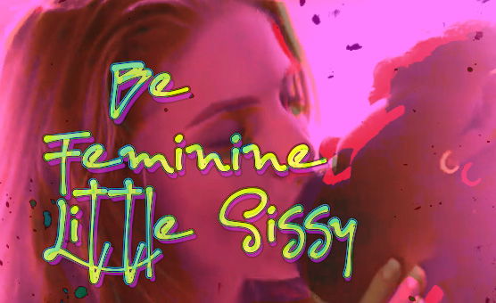 Be Feminine Little Sissy