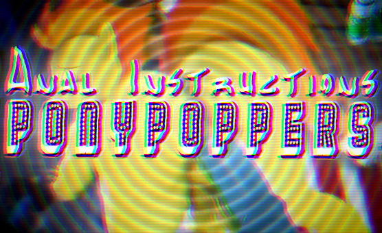 Anal Instructions PonyPoppers