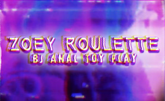 Zoey Roulette BJ Anal Toy Play
