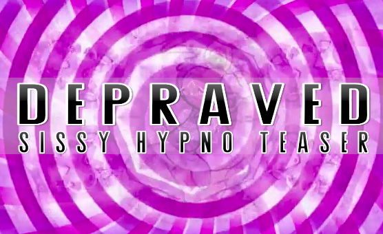 Depraved - Sissy Hypno Teaser