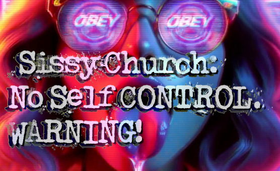 Sissy Church - No Self Control - Warning