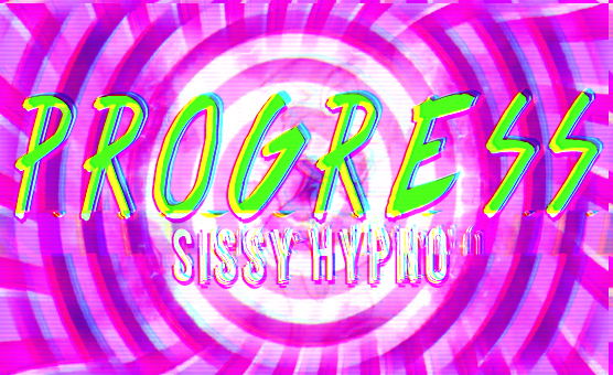 Progress - Sissy Hypno