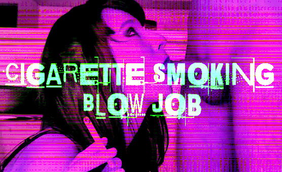 Cigarette Smoking Blow Job