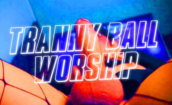 Tranny Ball Worship