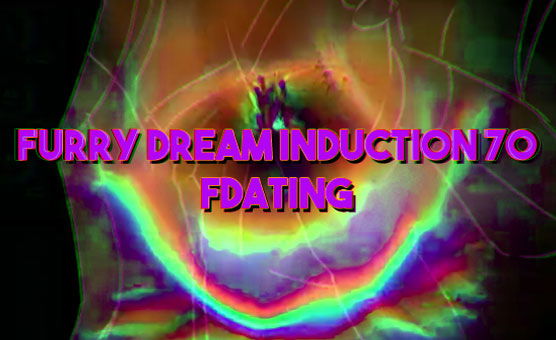 Furry Dream Induction 70 - FDatIng