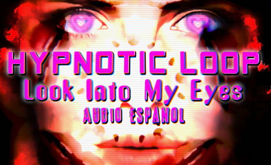Hypnotic Loop - Look Into My Eyes - Audio Español