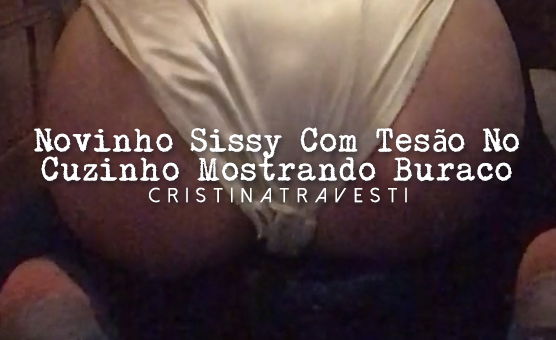 Novinho Sissy Com Tesão No Cuzinho Mostrando Buraco