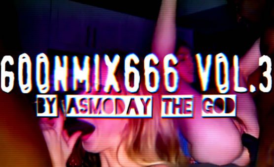 Goonmix666 Vol 3 - By Asmoday The God