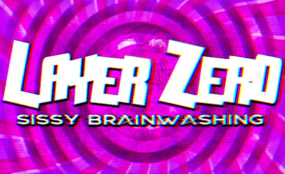 Layer Zero - Sissy Brainwashing