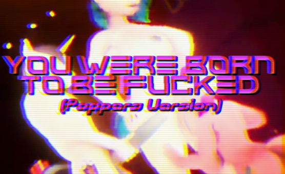 You Were Born To Be Fucked - Poppers Version