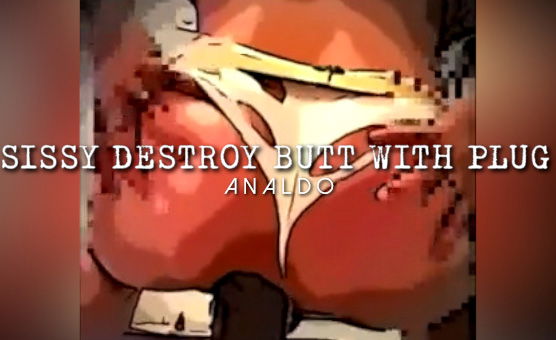Sissy Destroy Butt With Plug