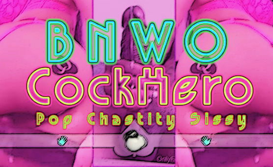 BNWO CockHero  - Pop Chastity Sissy