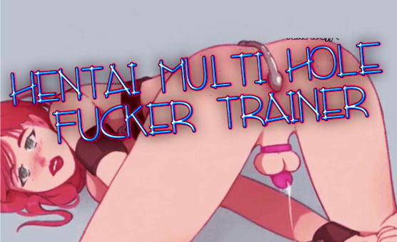 Hentai Multi Hole Fucker Trainer By Hentrella