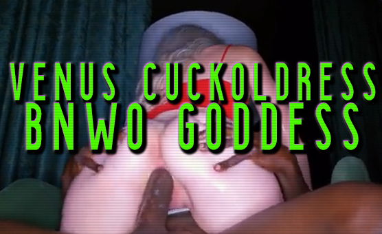 Venus Cuckoldress - BNWO Goddess