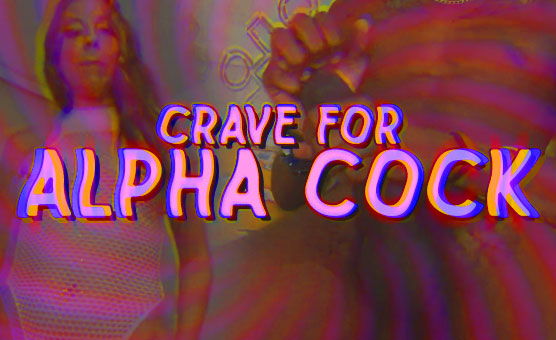 Crave For Alpha Cock