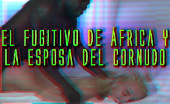 El Fugitivo De África Y La Esposa Del Cornudo