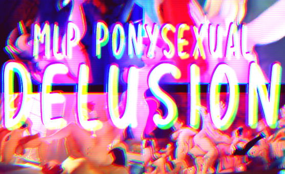 MLP Ponysexual Delusion