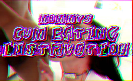 Mommys Cum Eating Instruction