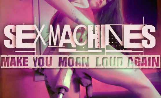 Sex Machines Make You Moan Loud 2