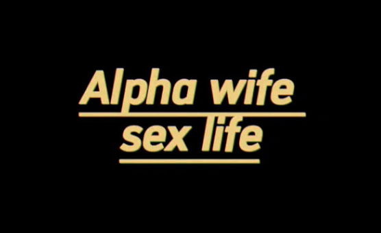 Alpha Wife Sex Life