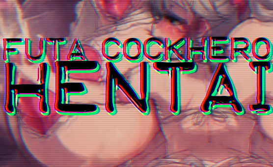 Futa Cockhero Hentai