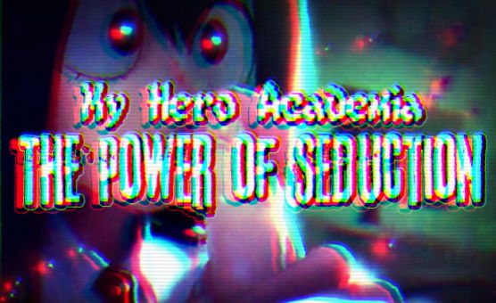 My Hero Academia - The Power of Seduction