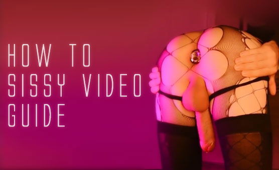 How To Sissy Video Guide