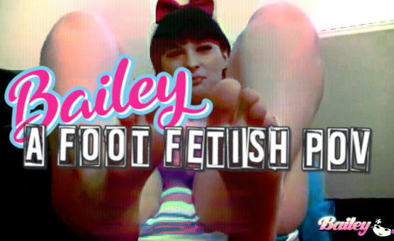 Bailey - A Foot Fetish POV