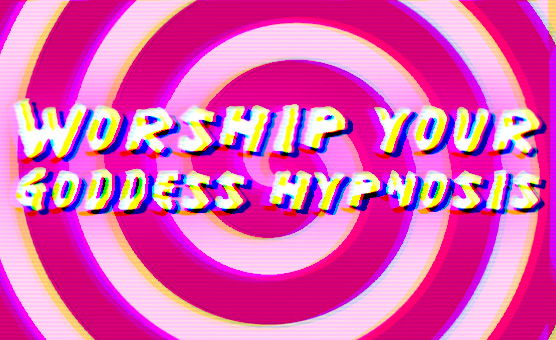 Worship Your Goddess Hypnosis