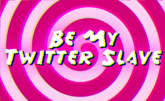 Be My Twitter Slave