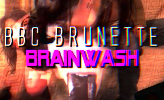 BBC Brunette Brainwash