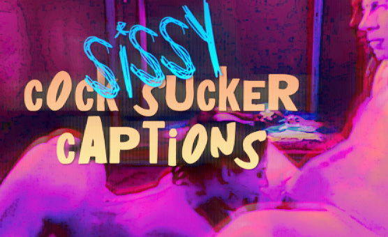 Sissy Cock Sucker Captions - PMV