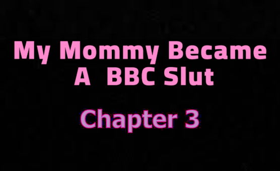 My Mommy Became A BBC Slut - Chapter 3