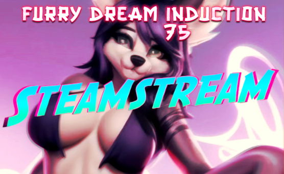 Furry Dream Induction 75 - Steamstream