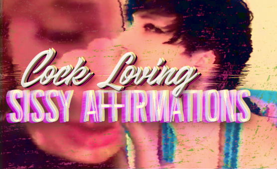 Cock Loving Sissy Affirmations