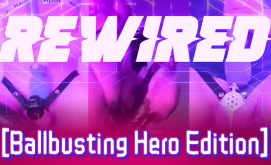 Rewired - Ballbusting Hero Edition