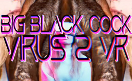 Big Black Cock Virus 2 VR