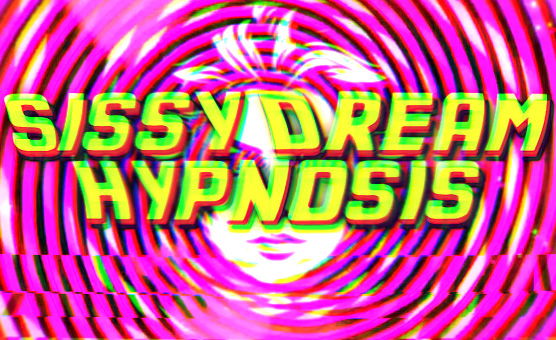 Sissy Dream Hypnosis