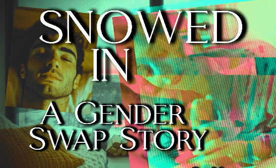 Snowed In - A Gender Swap Story