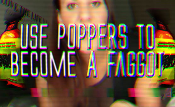 Use Poppers To Become A Faggot